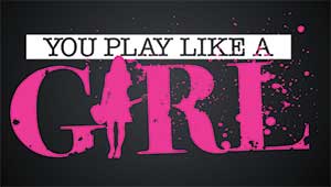 You Play Like a Girl